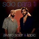 Solo Para Ti - Alvaro Soler, Topic
