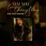 Xem Như Em Chẳng May - Chu Thúy Quỳnh, Trung Ngon | Lời Bài Hát Mới - Nhạc Hay