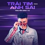 Nghe nhạc Trái Tim Anh Sai (Remix) - Nguyễn Đình Vũ