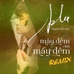 Nghe nhạc Mây Đêm Chờ Mấy Đêm (Remix Version) - Nguyễn Hữu Kha, BMZ