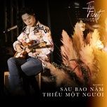 mashup sau bao nam - thieu mot nguoi (the first show) - trinh thang binh