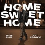 Ca nhạc HOME SWEET HOME - Mcee Blue, RPT Groovie