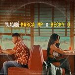 ya acabo (con becky g) - marca mp, becky g