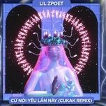 Ca nhạc Cứ Nói Yêu Lần Này (Cukak Remix) - Lil Z, Cukak