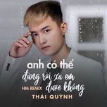 Ca nhạc Anh Có Thể Đừng Rời Xa Em Được Không (Hm Remix) - Thái Quỳnh