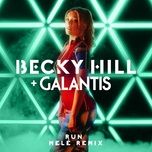 run (mele remix) - becky hill, galantis, mele