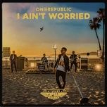 I Ain'T Worried - OneRepublic