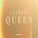Ca nhạc Senõrita - Citizen Queen