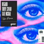 Nghe nhạc You (Topic Remix) - Regard, Troye Sivan, Tate McRae
