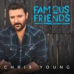 Nghe nhạc Famous Friends - Chris Young, Kane Brown