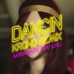 Ca nhạc Dancin (Krono Remix) Pt.2 - Aaron Smith, Luvli