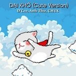 dai kho (cute version) - d’cee, anh thu, cm1x