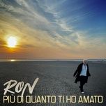 piu di quanto ti ho amato - ron