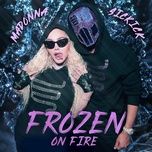 Ca nhạc Frozen On Fire - Madonna, Sickick