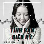 Nghe nhạc Tình Bạn Diệu Kỳ - DJ Bi Lee