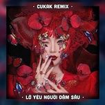 Nghe nhạc Lỡ Yêu Người Đậm Sâu (Cukak Remix) - Linh Hương Luz
