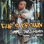 gimme that remix - chris brown, lil wayne