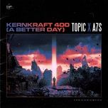 Nghe nhạc Kernkraft 400 (A Better Day) - Topic, A7S