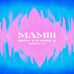 Tải Nhạc Mamiii (Kryptogram Remix) - Becky G, Karol G