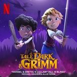 Nghe nhạc Hansel & Gretel's Lullaby (All Is Blind) [from The Netflix Series 