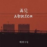Nghe nhạc Tạm Biệt Monica / 再见 Monica (Nữ Thanh Bản) (Beat) - Vượng Tử Tiểu Q