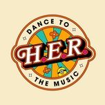 Nghe nhạc Dance To The Music (From 'Minions: The Rise of Gru' Soundtrack) - H.E.R.