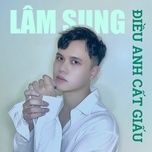 Nghe Ca nhạc Điều Anh Cất Giấu - Lâm Sung
