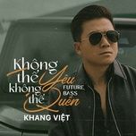Tải nhạc Không Thể Yêu, Không Thể Quên (Future Bass Version) - Khang Việt