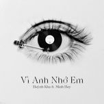 Nghe nhạc Vì Anh Nhớ Em - Huỳnh Kha, Minh Huy