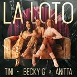 Nghe nhạc La Loto - Tini, Becky G, Anitta