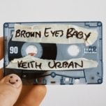 Nghe nhạc Brown Eyes Baby - Keith Urban