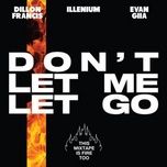 Don’t Let Me Let Go - Dillon Francis, Illenium, EVAN GIIA