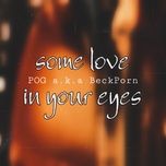Nghe ca nhạc Some Love In Your Eyes - POG