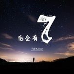 Nghe nhạc Sau Sẽ Có 7 / 后会有7 (Beat) - Vương Đồng Học Able