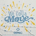 Nghe nhạc We Gotta Move - GENIC