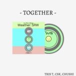 Together - Tris T, CSK, Chushi