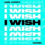 Ca nhạc I Wish - Joel Corry, Mabel
