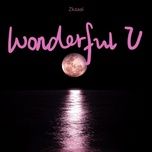 Nghe nhạc Wonderful U - Zkaaai