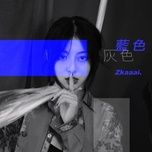Tải nhạc Màu Lam Màu Xám / 蓝色灰色 (Beat) - Zkaaai