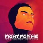 Nghe ca nhạc Fight For Me - Rival, Cadmium, Veronica Bravo, Chris Linton
