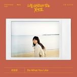 Nghe nhạc Do What You Like (Dear X Who Doesn't Love Me OST) - Hanroro