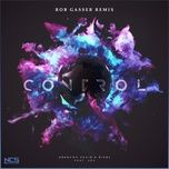 Nghe nhạc Control (Rob Gasser Remix) - Unknown Brain, Rival, Rob Gasser, Jex