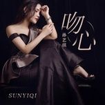Nghe nhạc Vẫn Tâm / 吻心 - Tôn Nghệ Kì (Sun Yi Qi)
