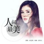 Ca nhạc Đẹp Nhất Nhân Gian / 人间最美 - Tôn Nghệ Kì (Sun Yi Qi)