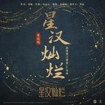 Nghe nhạc Tinh Hán Xán Lạn / 星汉灿烂 (Tinh Hán Xán Lạn Ost) (Beat) - Thiện Y Thuần