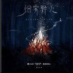 Nghe nhạc Khói Cháy Rừng / 烟雾野火 - Lương Minh Sâm (Liang Ming Chen)