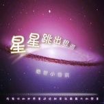 Tải nhạc Ngôi Sao Nhảy Ra Khỏi Ngân Hà / 星星跳出银河 Beat - Tuyệt Thế Tiểu Tuyết Kỳ