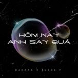 Tải nhạc Hôm Nay Anh Say Quá Beat - Melomix, Dakota, Black P