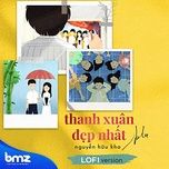 Ca nhạc Thanh Xuân Đẹp Nhất (Lofi Version) - Nguyễn Hữu Kha, BMZ