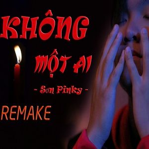 Nghe nhạc Không Một Ai (Remake) - Sơn Pinky